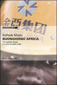 Buongiorno Africa. Tra capitali cinesi e nuova società civile - Raffaele Masto - Libro Mondadori Bruno 2011, Presente storico | Libraccio.it