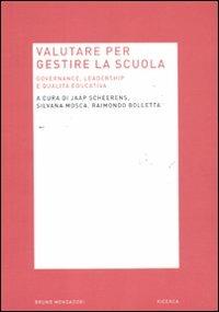 Valutare per gestire la scuola. Governance, leadership e qualità educativa  - Libro Mondadori Bruno 2011, Ricerca | Libraccio.it