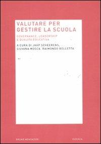 Valutare per gestire la scuola. Governance, leadership e qualità educativa  - Libro Mondadori Bruno 2011, Ricerca | Libraccio.it