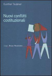 Nuovi conflitti costituzionali. Norme fondamentali dei regimi transnazionali - Gunther Teubner - Libro Mondadori Bruno 2012, Saggi | Libraccio.it