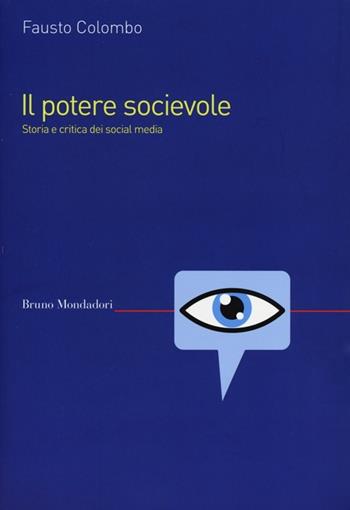 Il potere socievole. Storia e critica dei social media - Fausto Colombo - Libro Mondadori Bruno 2013, Saggi | Libraccio.it