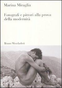 Fotografi e pittori alla prova della modernità - Marina Miraglia - Libro Mondadori Bruno 2012, Sintesi | Libraccio.it