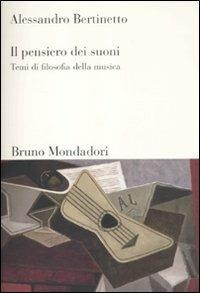 Il pensiero dei suoni. Temi di filosofia della musica - Alessandro Bertinetto - Libro Mondadori Bruno 2012, Sintesi | Libraccio.it