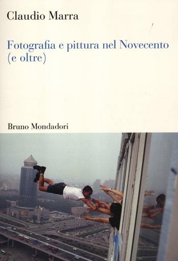 Fotografia e pittura nel Novecento (e oltre) - Claudio Marra - Libro Mondadori Bruno 2012, Sintesi | Libraccio.it