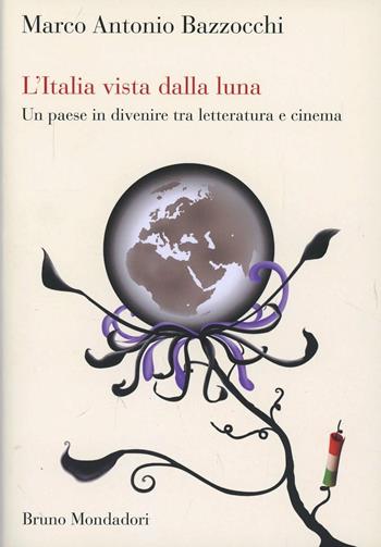 L'Italia vista dalla luna. Un paese in divenire tra letteratura e cinema - Marco Bazzocchi - Libro Mondadori Bruno 2012, Sintesi | Libraccio.it