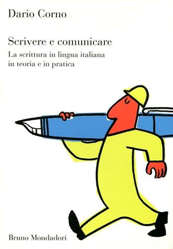 Scrivere e comunicare. La scrittura in lingua italiana in teoria e in pratica - Dario Corno - Libro Mondadori Bruno 2012, Sintesi | Libraccio.it