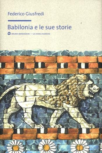 Babilonia e le sue storie - Federico Giusfredi - Libro Mondadori Bruno 2012, La storia narrata | Libraccio.it