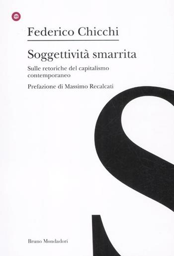 Soggettività smarrita. Sulle retoriche del capitalismo contemporaneo - Federico Chicchi - Libro Mondadori Bruno 2012, Ricerca | Libraccio.it