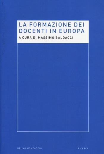La formazione dei docenti in Europa  - Libro Mondadori Bruno 2013, Ricerca | Libraccio.it
