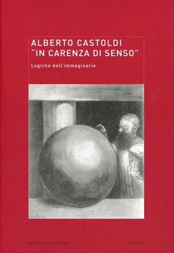 Locus solus. Vol. 9: «In carenza di senso». Logiche dell'immaginario - Alberto Castoldi - Libro Mondadori Bruno 2012, Ricerca | Libraccio.it