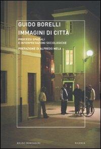Immagini di città. Processi spaziali e interpretazioni sociologiche - Guido Borelli - Libro Mondadori Bruno 2012, Ricerca | Libraccio.it
