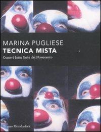 Tecnica mista. Com'è fatta l'arte del '900 - Marina Pugliese - Libro Mondadori Bruno 2012, Economica | Libraccio.it