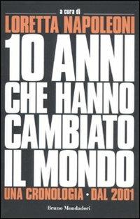 I 10 anni che hanno cambiato il mondo. Una cronologia dal 2001  - Libro Mondadori Bruno 2012 | Libraccio.it