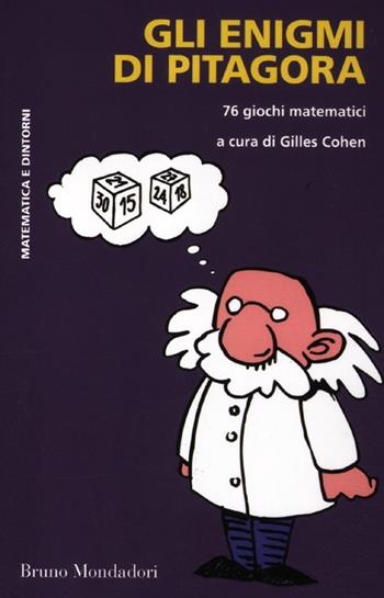 Gli enigmi di Pitagora. 76 giochi matematici  - Libro Mondadori Bruno 2012, Matematica e dintorni | Libraccio.it