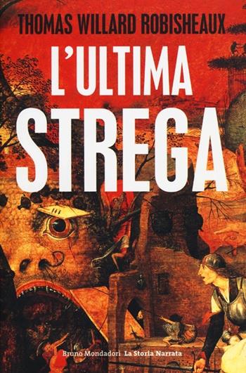 L'ultima strega - Thomas W. Robisheaux - Libro Mondadori Bruno 2013, La storia narrata. Paperback | Libraccio.it