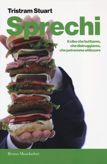 Sprechi. Il cibo che buttiamo, che distruggiamo, che potremmo utilizzare - Tristram Stuart - Libro Mondadori Bruno 2013, Presente storico. Paperback | Libraccio.it