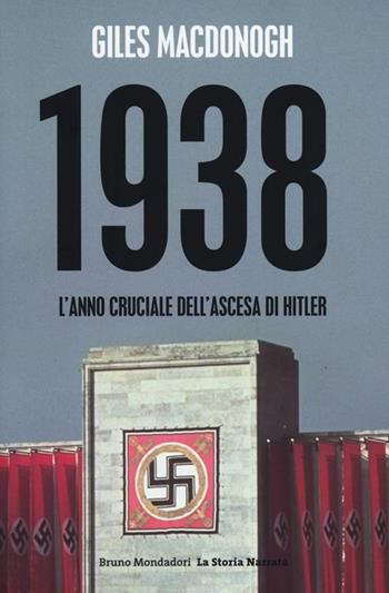 1938. L'anno cruciale dell'ascesa di Hitler - Giles MacDonogh - Libro Mondadori Bruno 2013, La storia narrata. Paperback | Libraccio.it