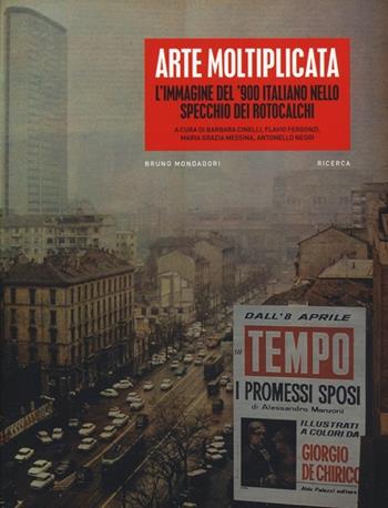 Arte moltiplicata. L'immagine del '900 italiano nello specchio dei rotocalchi. Ediz. illustrata  - Libro Mondadori Bruno 2013, Ricerca | Libraccio.it