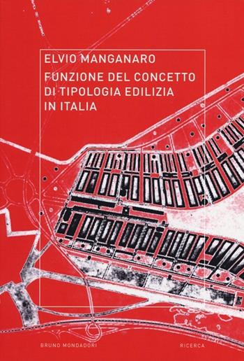 Funzione del concetto di tipologia edilizia in Italia. Ediz. illustrata - Elvio Manganaro - Libro Mondadori Bruno 2013, Ricerca | Libraccio.it