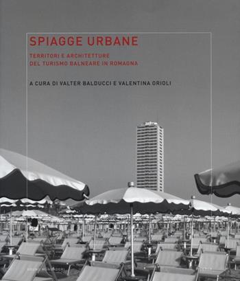 Spiagge urbane. Territori e architetture del turismo balneare in Romagna  - Libro Mondadori Bruno 2013, Saggi | Libraccio.it
