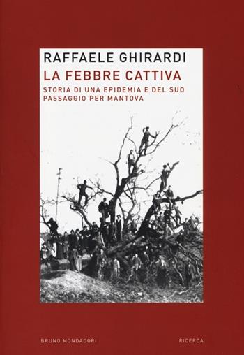 La febbre cattiva. Storia di un'epidemia e del suo passaggio per Mantova - Raffaele Ghirardi - Libro Mondadori Bruno 2013, Ricerca | Libraccio.it