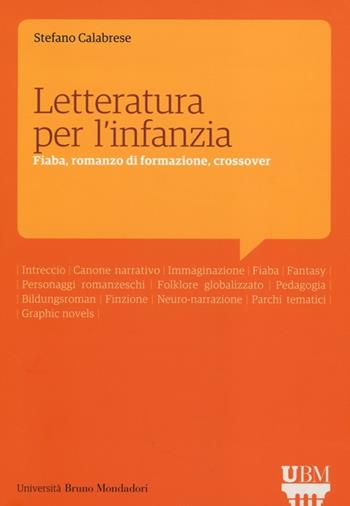 Letteratura per l'infanzia. Fiaba, romanzo di formazione, crossover - Stefano Calabrese - Libro Mondadori Bruno 2013 | Libraccio.it