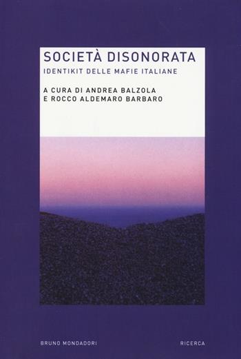 Società disonorata. Identikit delle mafie italiane  - Libro Mondadori Bruno 2013, Ricerca | Libraccio.it