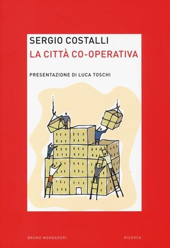 La città co-operativa - Sergio Costalli - Libro Mondadori Bruno 2013, Ricerca | Libraccio.it