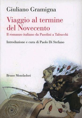 Viaggio al termine del Novecento. Il romanzo italiano da Pasolini a Tabucchi - Giuliano Gramigna - Libro Mondadori Bruno 2013 | Libraccio.it