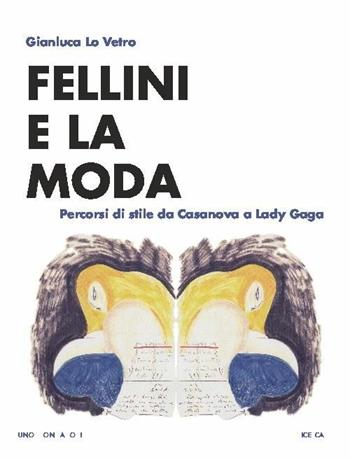 Fellini e la moda. Percorsi di stile da Casanova a Lady Gaga - Gianluca Lo Vetro - Libro Mondadori Bruno 2015, Culture, moda e società | Libraccio.it