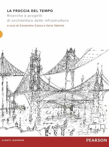 La freccia del tempo. Ricerche e progetti di architettura delle infrastrutture  - Libro Mondadori Bruno 2015 | Libraccio.it