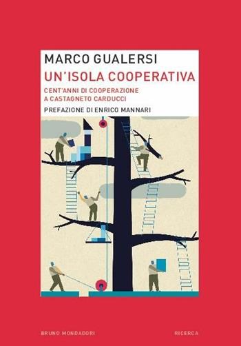 Un'isola cooperativa. Cent'anni di cooperazione a Castagneto Carducci - Marco Gualersi - Libro Mondadori Bruno 2015, Ricerca | Libraccio.it