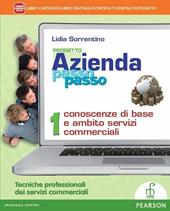 Progetto azienda passo passo. Conoscenze base e servizi commerciali. Per le Scuole superiori. Con e-book. Con espansione online. Vol. 1