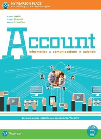Account. Informatica e comunicazione in azienda. Per le Scuole superiori. - Gianna Gabbi, Angela Morselli, Franco Orlandino - Libro Paramond 2017 | Libraccio.it