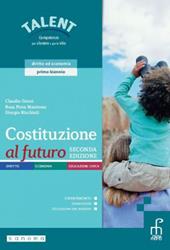 Costituzione al futuro. Seconda edizione. Diritto ed economia per il primo biennio