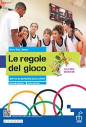 Le regole del gioco. Diritto ed Economia dello sport. Per il secondo biennio delle Scuole superiori. Con e-book. Con espansione online. Vol. 1