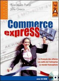 Commerce express. Per le Scuole superiori. Con CD-ROM - Francesca Ponzi, Julie Gréco - Libro Lang 2009 | Libraccio.it