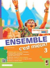 Ensemble c'est mieux! Édit. orange. Avec Apprendre pour tous, Vers l'Examen. Con e-book. Con espansione online. Vol. 3