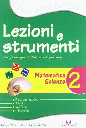 Lezioni e strumenti. Matematica, scienze. Per la 2ª classe elementare - Lorena Riboldi - Libro Elmedi 2009 | Libraccio.it