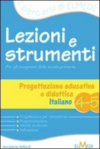 Lezioni e strumenti. Progettazione didattica. Italiano. Per la 4ª e 5ª classe elementare  - Libro Elmedi 2009 | Libraccio.it