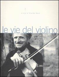Le vie del violino. Scritti sul violino e la danza in memoria di Melchiade Benni (1902-1992). Con 2 CD Audio  - Libro Nota 2002, Geos CD book. Collana di etnomusicologia | Libraccio.it