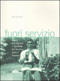 Fuori servizio. Danze per clarino e bandella fra Savena, Setta e Sambro. Con 2 CD Audio - Placida Staro - Libro Nota 2010, Geos CD book. Collana di etnomusicologia | Libraccio.it