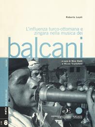 L' influenza turco-ottomana e zingara nella musica dei Balcani. Con 2 CD-Audio - Roberto Leydi - Libro Nota 2004, Geos CD book. Collana di etnomusicologia | Libraccio.it