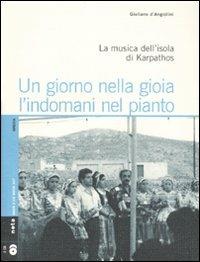 Un giorno nella gioia l'indomani nel pianto. La musica dell'isola di Karpathos. Con 2 CD Audio - Giuliano D'Angiolini - Libro Nota 2010, Geos CD book. Collana di etnomusicologia | Libraccio.it