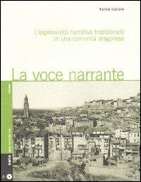 La voce narrante. L'espressività narrativa tradizionale in una comunità aragonese. Con CD Audio - Fulvia Caruso - Libro Nota 2009, Geos CD book. Collana di etnomusicologia | Libraccio.it