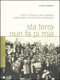 Sta terra nun fa pi mia. I dischi a 78 giri e la vita in America degli emigranti italiani nel primo Novecento. Con CD Audio - Giuliana Fugazzotto - Libro Nota 2010, Geos CD book. Collana di etnomusicologia | Libraccio.it