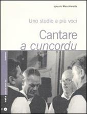 Cantare a cuncordu. Uno studio a più voci. Con CD Audio