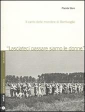 Lasciateci passare siamo le donne. Il canto delle mondine di Bentivoglio. Con CD-Audio