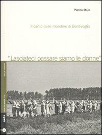 Lasciateci passare siamo le donne. Il canto delle mondine di Bentivoglio. Con CD-Audio - Placida Staro - Libro Nota 2010, Geos CD book. Collana di etnomusicologia | Libraccio.it