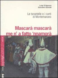 Mascarà mascarà me 'na fatto 'nnamurà. Le tarantelle e i canti di Montemarano. Con 2 CD Audio - Luigi D'Agnese, Giovanni Giuriati - Libro Nota 2011, Geos CD book. Collana di etnomusicologia | Libraccio.it